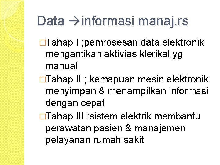 Data informasi manaj. rs �Tahap I ; pemrosesan data elektronik mengantikan aktivias klerikal yg