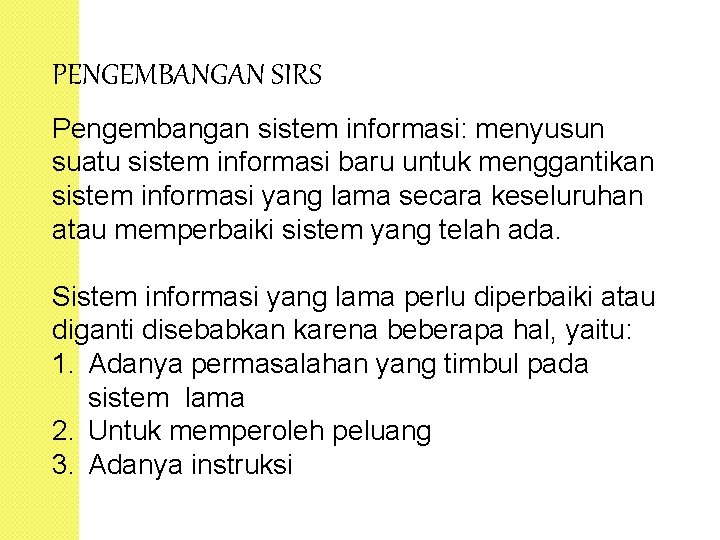 PENGEMBANGAN SIRS Pengembangan sistem informasi: menyusun suatu sistem informasi baru untuk menggantikan sistem informasi