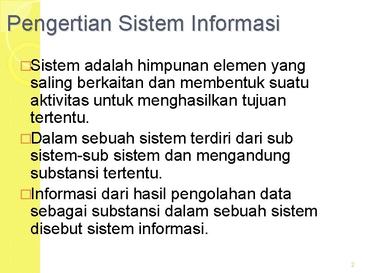 Pengertian Sistem Informasi �Sistem adalah himpunan elemen yang saling berkaitan dan membentuk suatu aktivitas