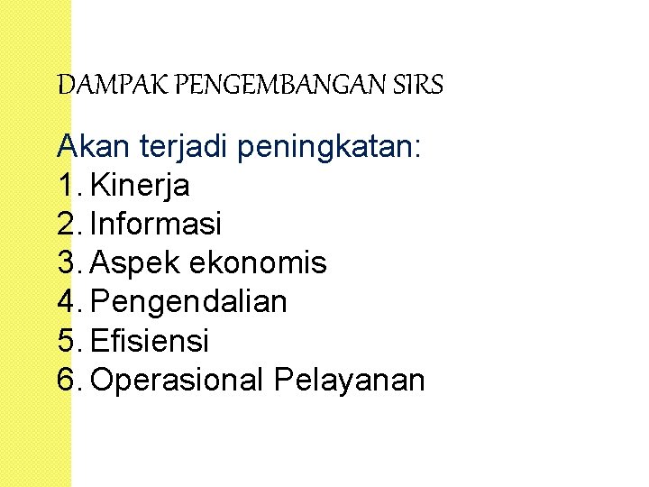 DAMPAK PENGEMBANGAN SIRS Akan terjadi peningkatan: 1. Kinerja 2. Informasi 3. Aspek ekonomis 4.