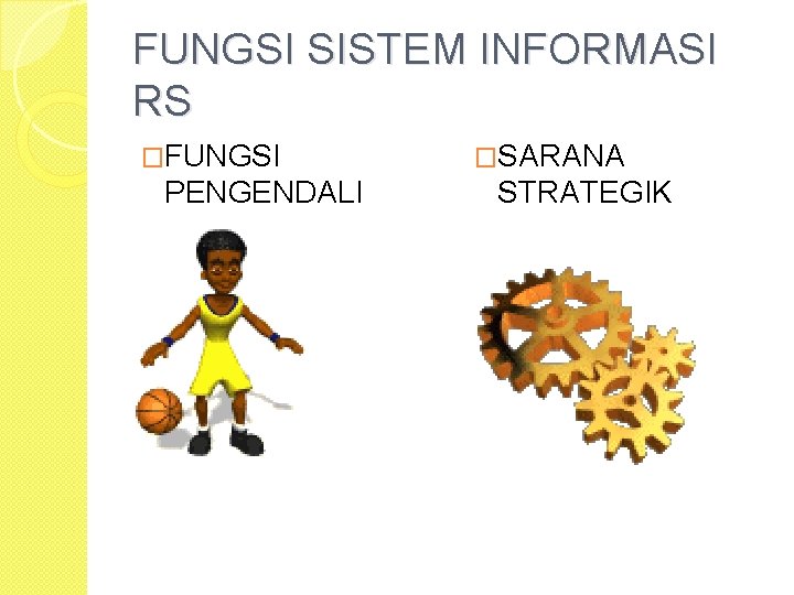 FUNGSI SISTEM INFORMASI RS �FUNGSI PENGENDALI �SARANA STRATEGIK 
