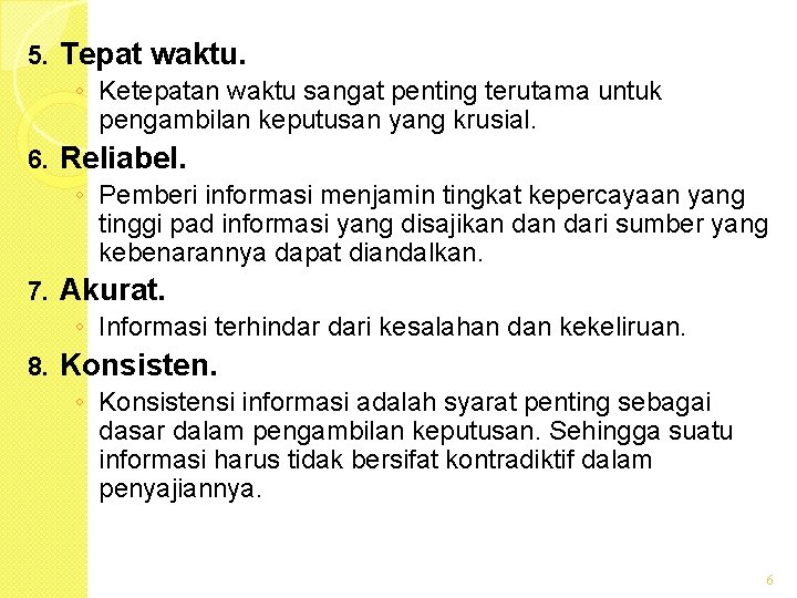 5. Tepat waktu. ◦ Ketepatan waktu sangat penting terutama untuk pengambilan keputusan yang krusial.