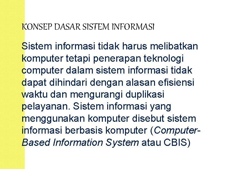 KONSEP DASAR SISTEM INFORMASI Sistem informasi tidak harus melibatkan komputer tetapi penerapan teknologi computer