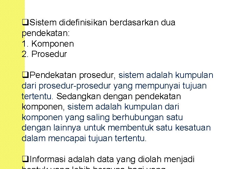 q. Sistem didefinisikan berdasarkan dua pendekatan: 1. Komponen 2. Prosedur q. Pendekatan prosedur, sistem