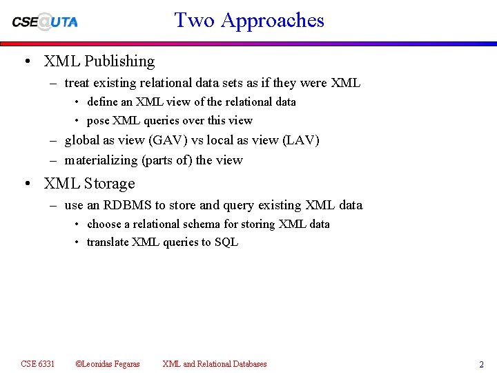 Two Approaches • XML Publishing – treat existing relational data sets as if they