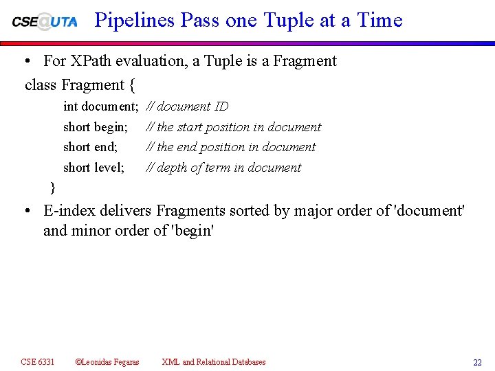 Pipelines Pass one Tuple at a Time • For XPath evaluation, a Tuple is