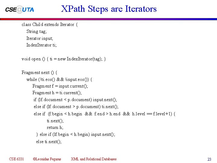 XPath Steps are Iterators class Child extends Iterator { String tag; Iterator input; Index.