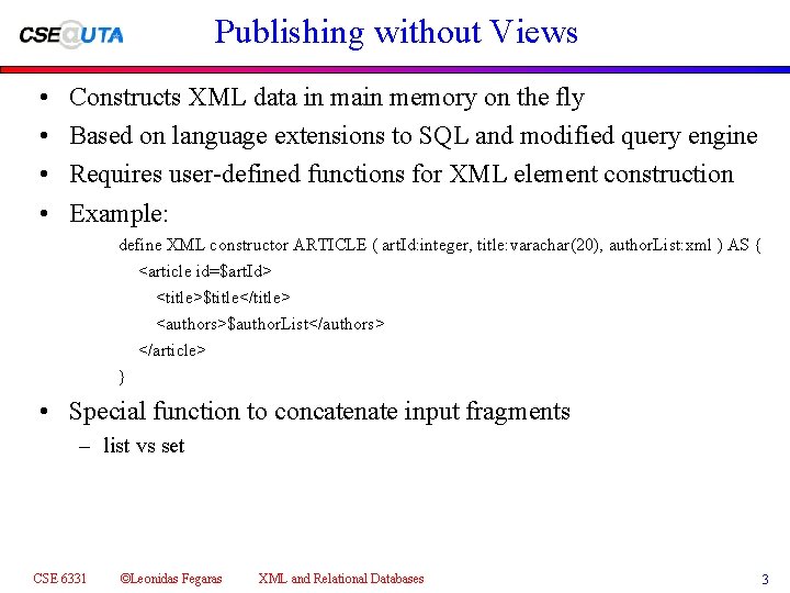 Publishing without Views • • Constructs XML data in main memory on the fly