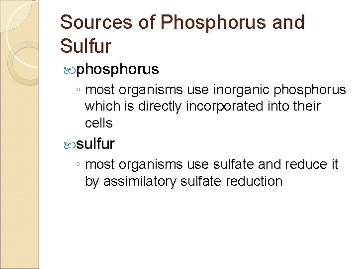 Sources of Phosphorus and Sulfur phosphorus ◦ most organisms use inorganic phosphorus which is