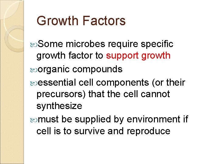 Growth Factors Some microbes require specific growth factor to support growth organic compounds essential