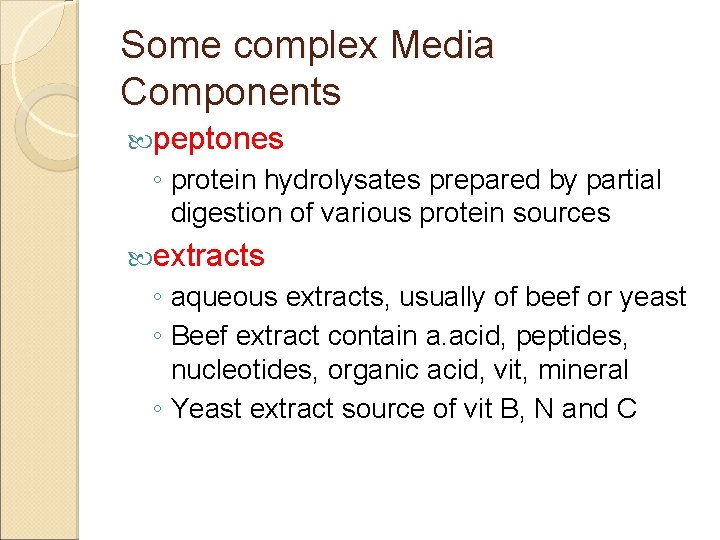Some complex Media Components peptones ◦ protein hydrolysates prepared by partial digestion of various