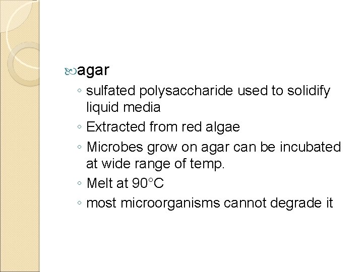  agar ◦ sulfated polysaccharide used to solidify liquid media ◦ Extracted from red
