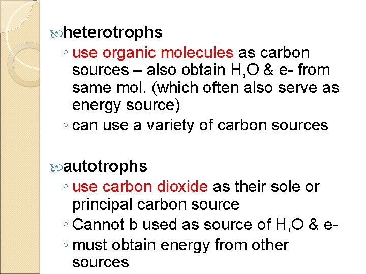  heterotrophs ◦ use organic molecules as carbon sources – also obtain H, O
