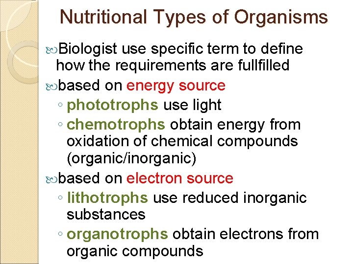 Nutritional Types of Organisms Biologist use specific term to define how the requirements are