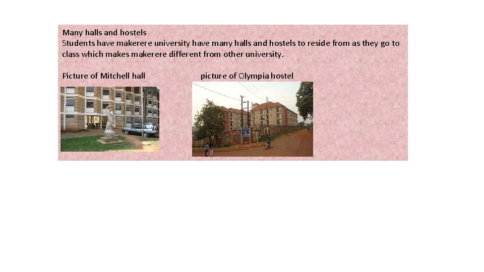 Many halls and hostels Students have makerere university have many halls and hostels to