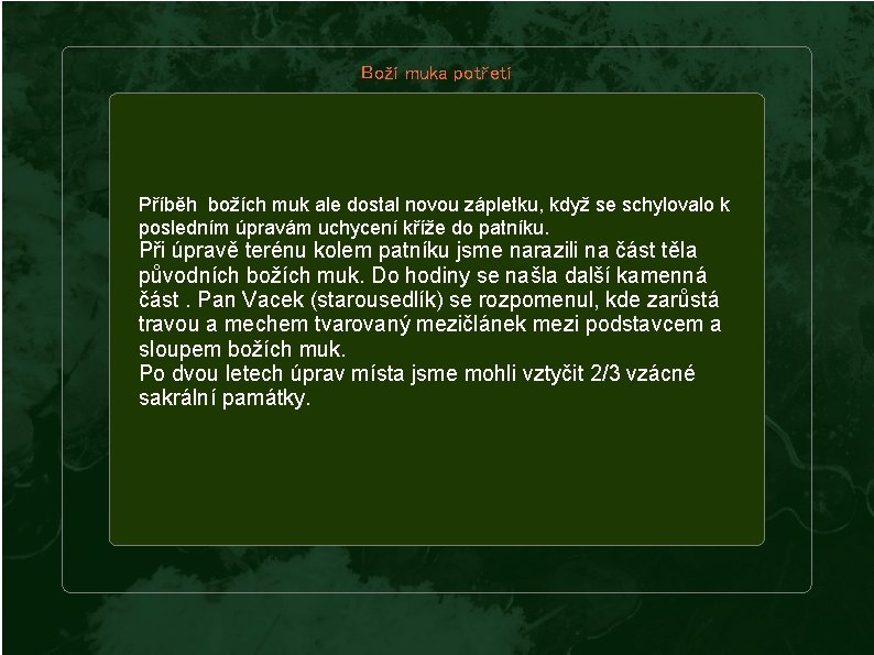 Boží muka potřetí Příběh božích muk ale dostal novou zápletku, když se schylovalo k