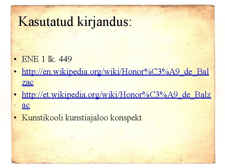 Kasutatud kirjandus: • ENE 1 lk. 449 • http: //en. wikipedia. org/wiki/Honor%C 3%A 9_de_Bal