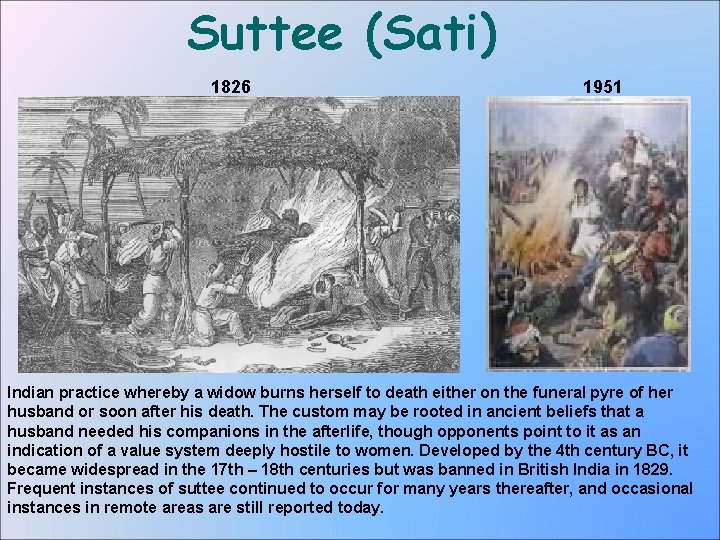 Suttee (Sati) 1826 1951 Indian practice whereby a widow burns herself to death either