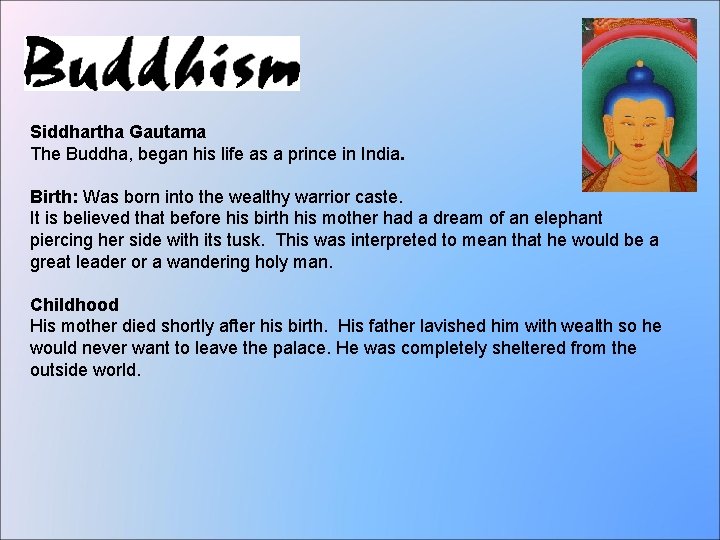 Siddhartha Gautama The Buddha, began his life as a prince in India. Birth: Was