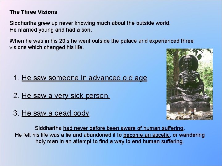The Three Visions Siddhartha grew up never knowing much about the outside world. He