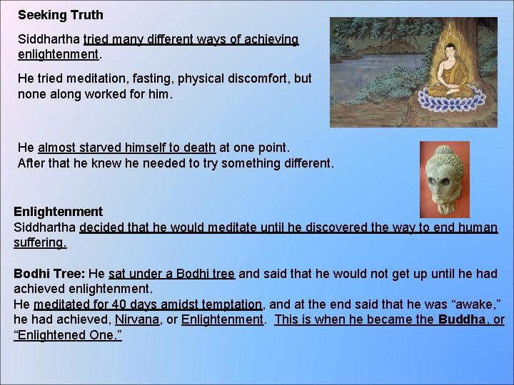 Seeking Truth Siddhartha tried many different ways of achieving enlightenment. He tried meditation, fasting,