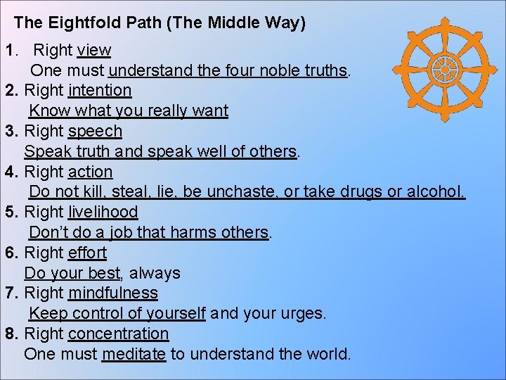 The Eightfold Path (The Middle Way) 1. Right view One must understand the four