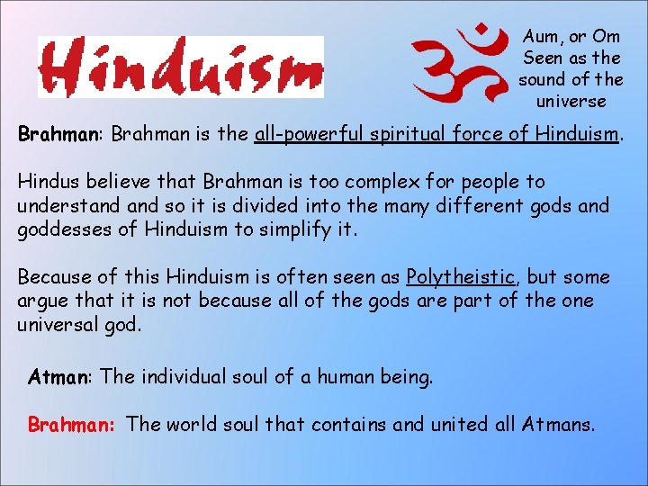 Aum, or Om Seen as the sound of the universe Brahman: Brahman is the