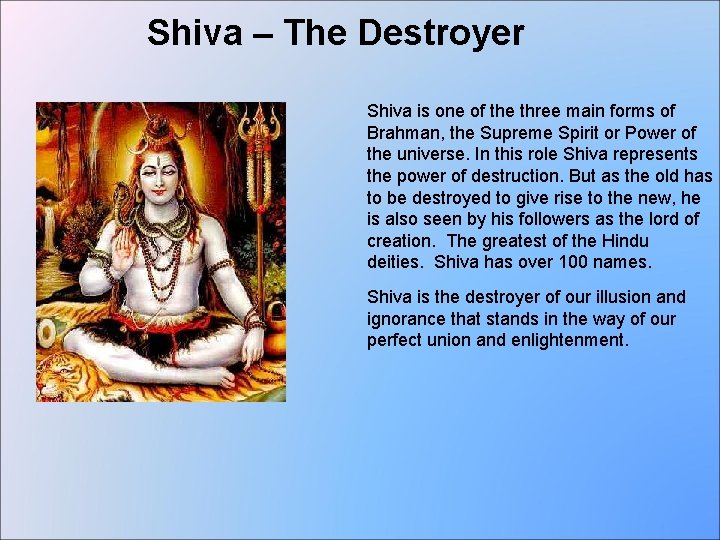 Shiva – The Destroyer Shiva is one of the three main forms of Brahman,