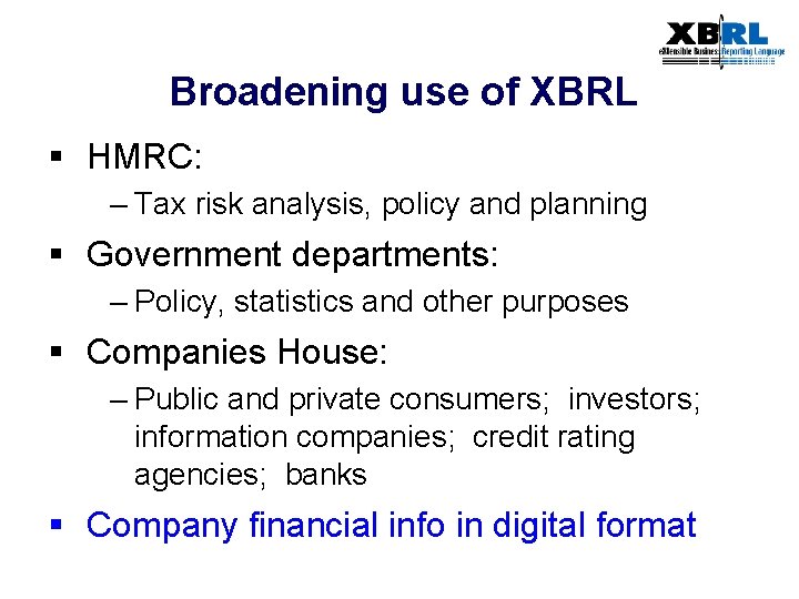 Broadening use of XBRL § HMRC: – Tax risk analysis, policy and planning §