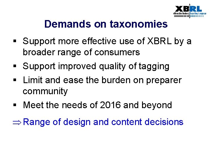Demands on taxonomies § Support more effective use of XBRL by a broader range
