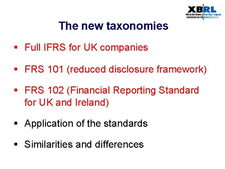 The new taxonomies § Full IFRS for UK companies § FRS 101 (reduced disclosure