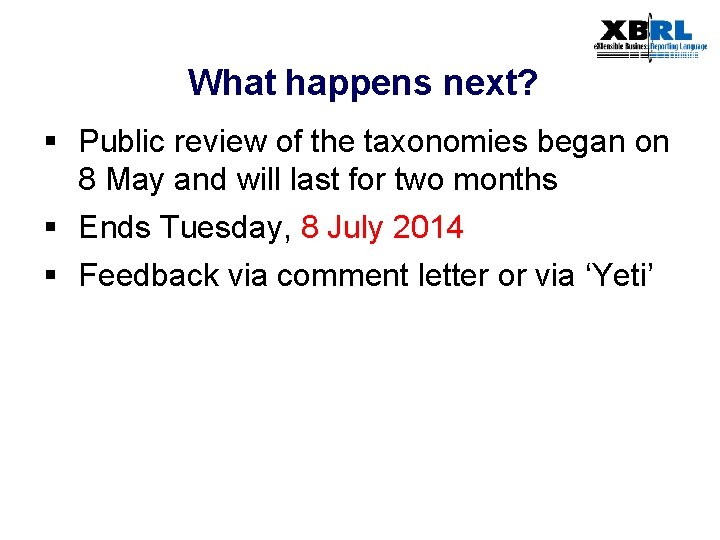 What happens next? § Public review of the taxonomies began on 8 May and