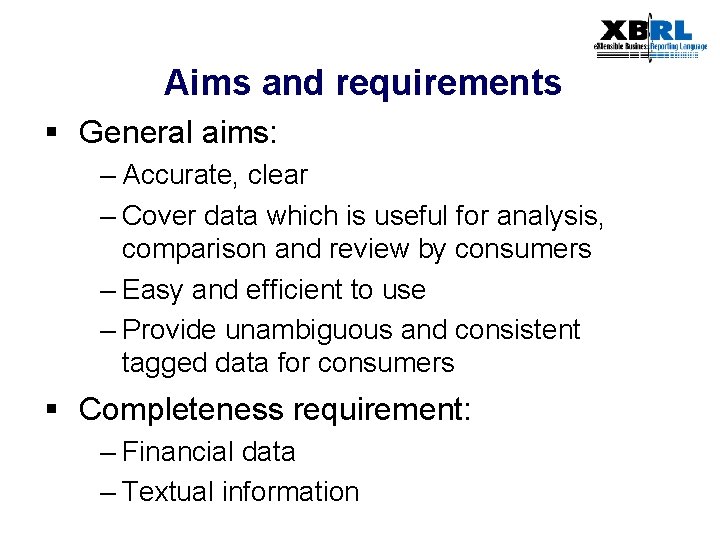 Aims and requirements § General aims: – Accurate, clear – Cover data which is