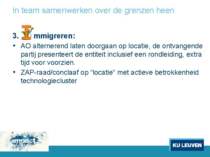 In team samenwerken over de grenzen heen 3. mmigreren: • AO alternerend laten doorgaan