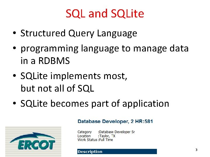 SQL and SQLite • Structured Query Language • programming language to manage data in