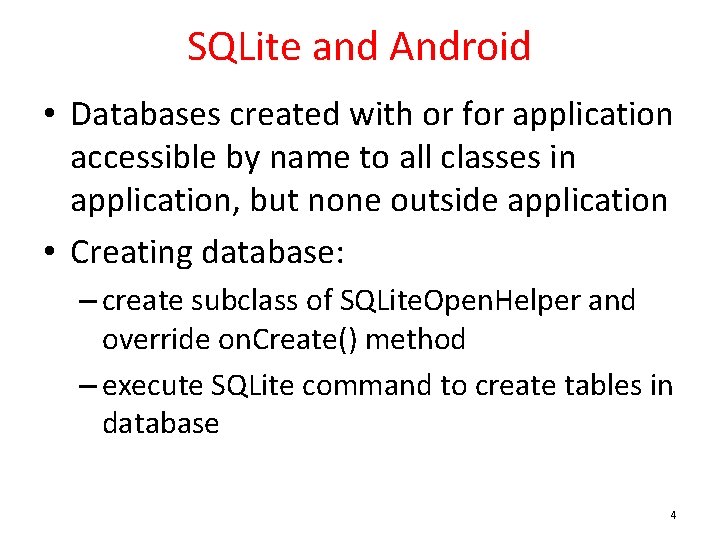 SQLite and Android • Databases created with or for application accessible by name to