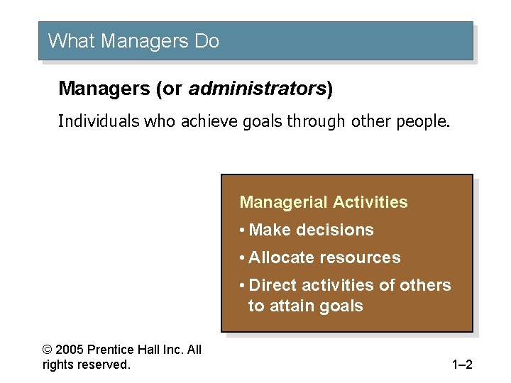 What Managers Do Managers (or administrators) Individuals who achieve goals through other people. Managerial