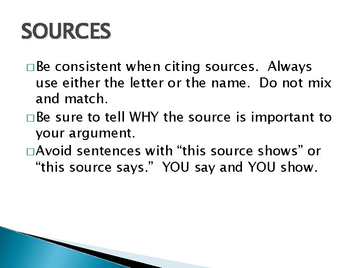SOURCES � Be consistent when citing sources. Always use either the letter or the