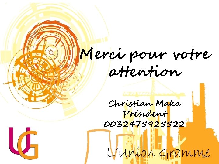 Merci pour votre attention Christian Maka Président 0032475925522 15 