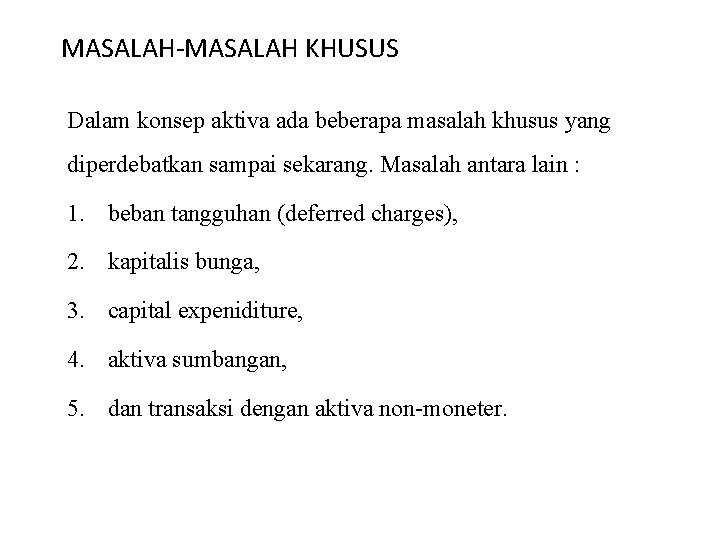 MASALAH-MASALAH KHUSUS Dalam konsep aktiva ada beberapa masalah khusus yang diperdebatkan sampai sekarang. Masalah