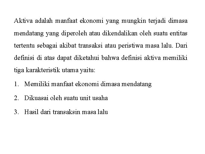 Aktiva adalah manfaat ekonomi yang mungkin terjadi dimasa mendatang yang diperoleh atau dikendalikan oleh