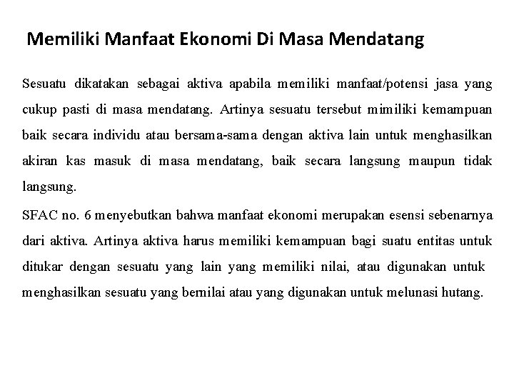 Memiliki Manfaat Ekonomi Di Masa Mendatang Sesuatu dikatakan sebagai aktiva apabila memiliki manfaat/potensi jasa