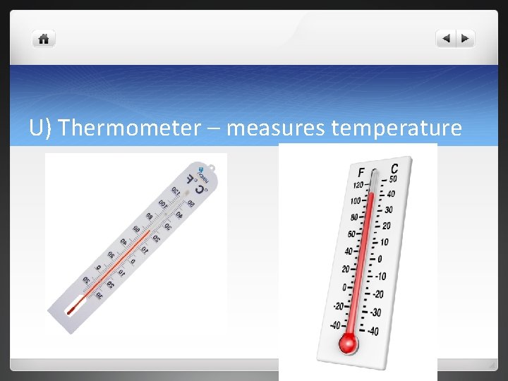U) Thermometer – measures temperature 