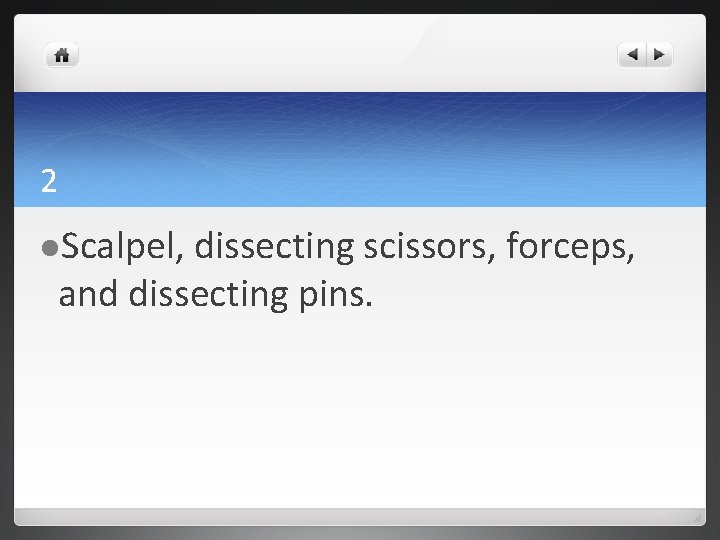 2 l. Scalpel, dissecting scissors, forceps, and dissecting pins. 