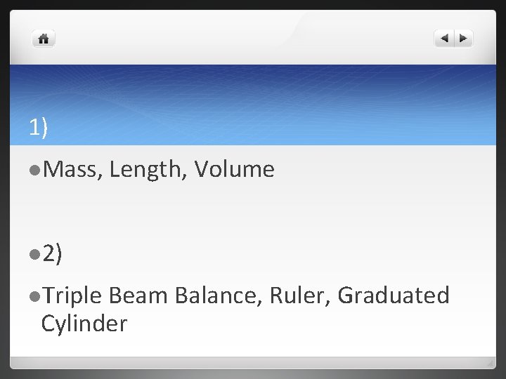 1) l. Mass, Length, Volume l 2) l. Triple Beam Balance, Ruler, Graduated Cylinder