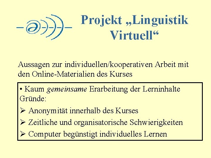 Projekt „Linguistik Virtuell“ Aussagen zur individuellen/kooperativen Arbeit mit den Online-Materialien des Kurses • Kaum