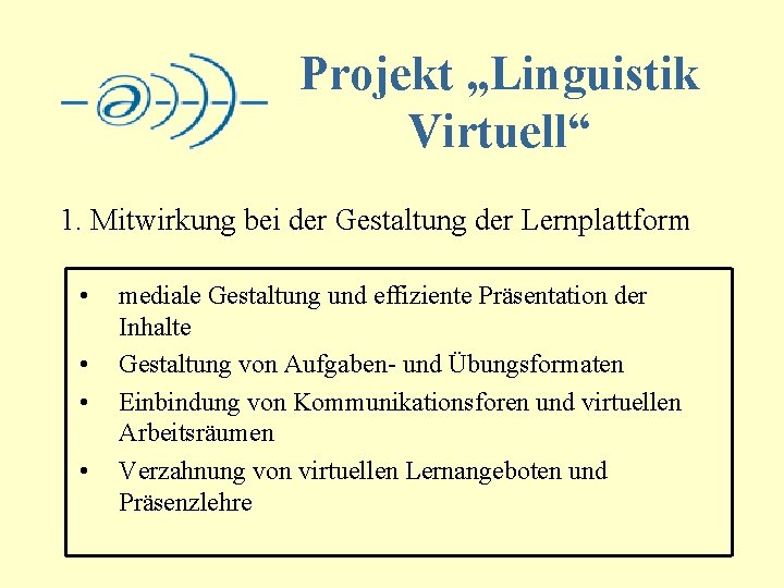 Projekt „Linguistik Virtuell“ 1. Mitwirkung bei der Gestaltung der Lernplattform • • mediale Gestaltung