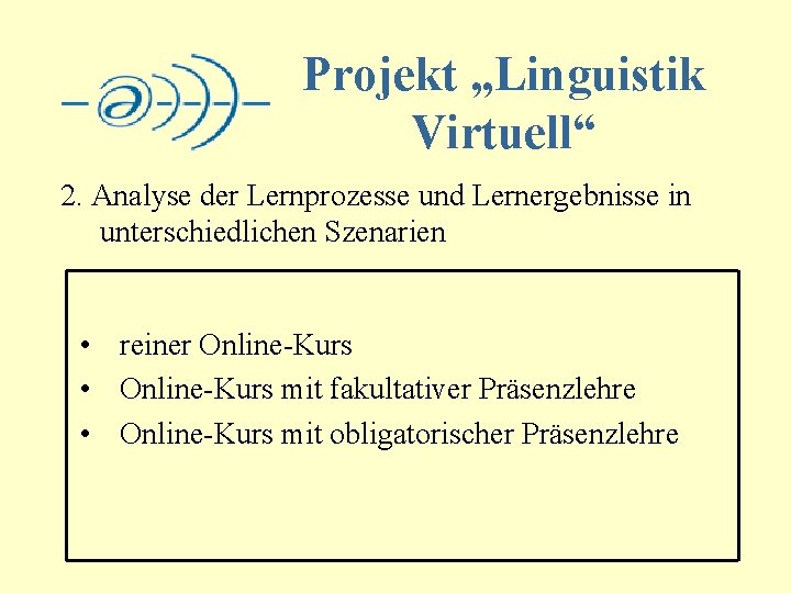 Projekt „Linguistik Virtuell“ 2. Analyse der Lernprozesse und Lernergebnisse in unterschiedlichen Szenarien • reiner