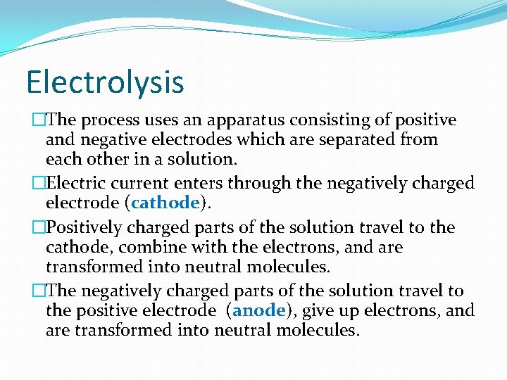 Electrolysis �The process uses an apparatus consisting of positive and negative electrodes which are