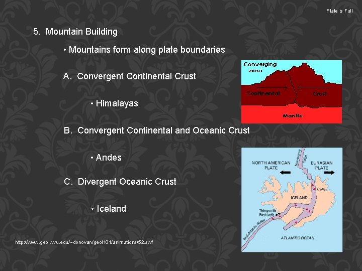 Plate is Full 5. Mountain Building • Mountains form along plate boundaries A. Convergent